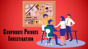 Corporate Private Investigation