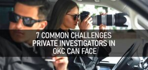 Common Challenges Private Investigators in OKC Face