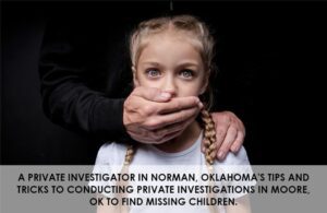 Private Investigations in Moore, Ok to Find Missing Children