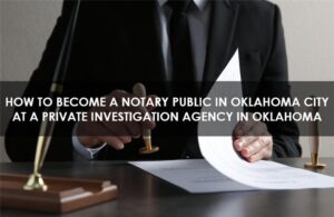 Notary Public in Oklahoma City at a Private Investigation Agency in Oklahoma